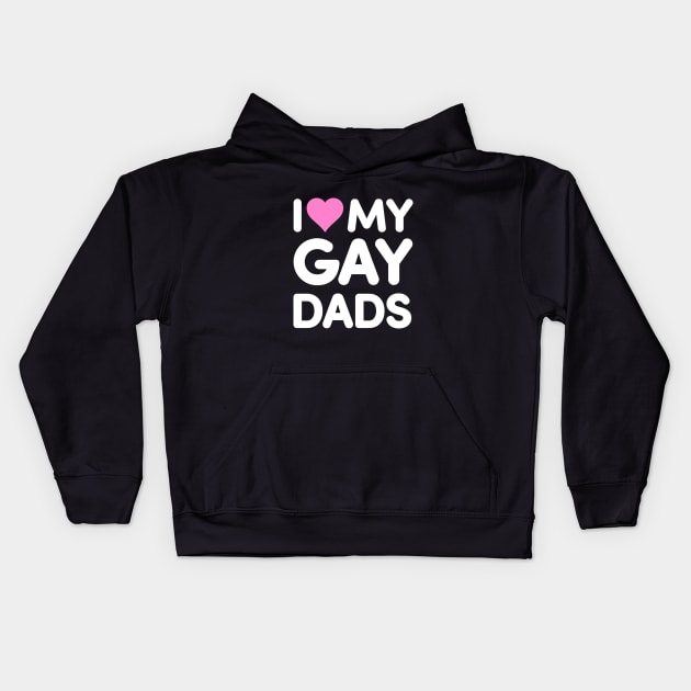 I Love My Gay Dads Kids Hoodie by dumbshirts